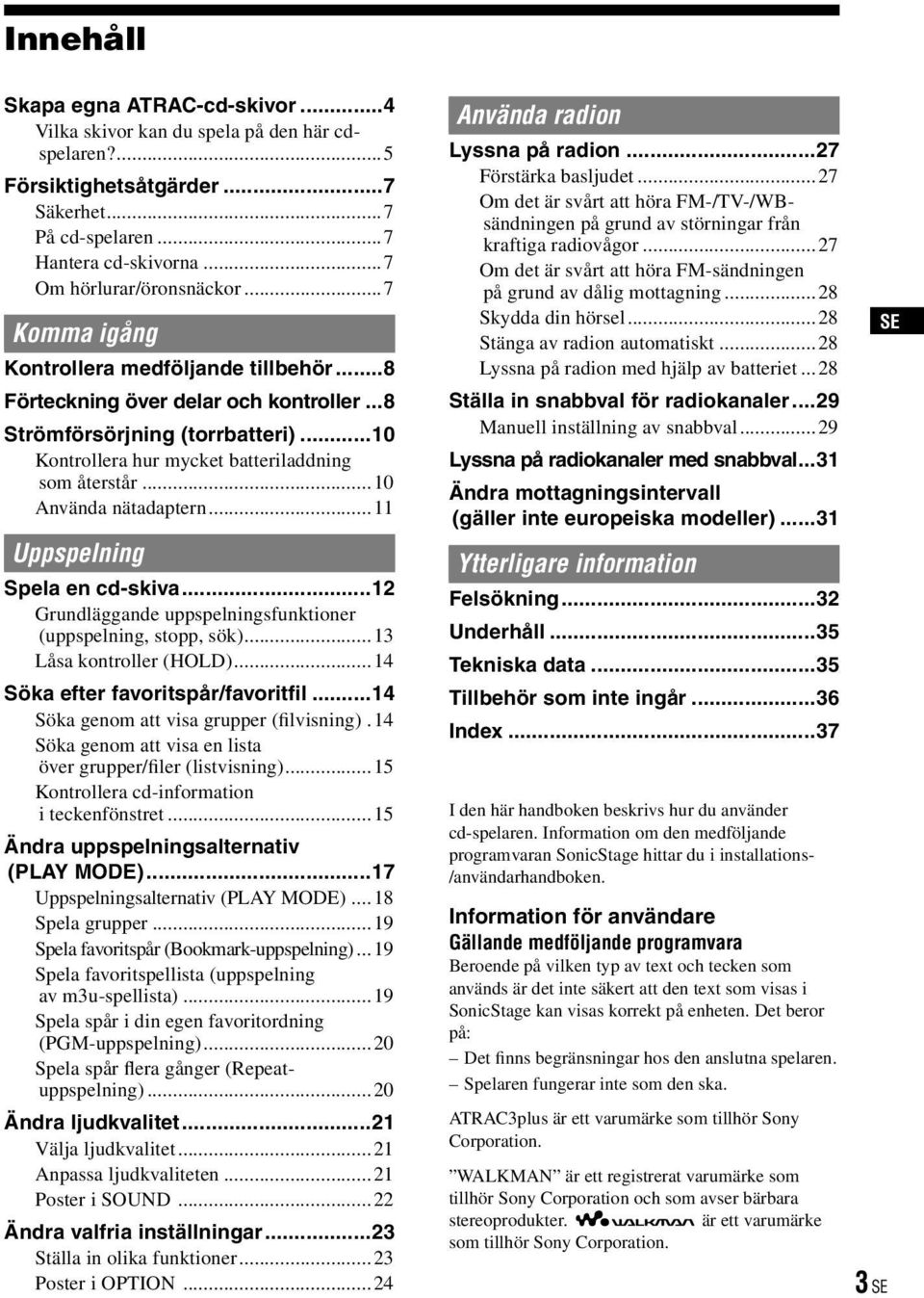 ..0 Använda nätadaptern... Uppspelning Spela en cd-skiva...2 Grundläggande uppspelningsfunktioner (uppspelning, stopp, sök)...3 Låsa kontroller (HOLD)...4 Söka efter favoritspår/favoritfil.