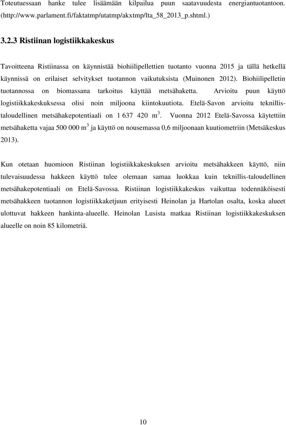 3 Ristiinan logistiikkakeskus Tavoitteena Ristiinassa on käynnistää biohiilipellettien tuotanto vuonna 2015 ja tällä hetkellä käynnissä on erilaiset selvitykset tuotannon vaikutuksista (Muinonen