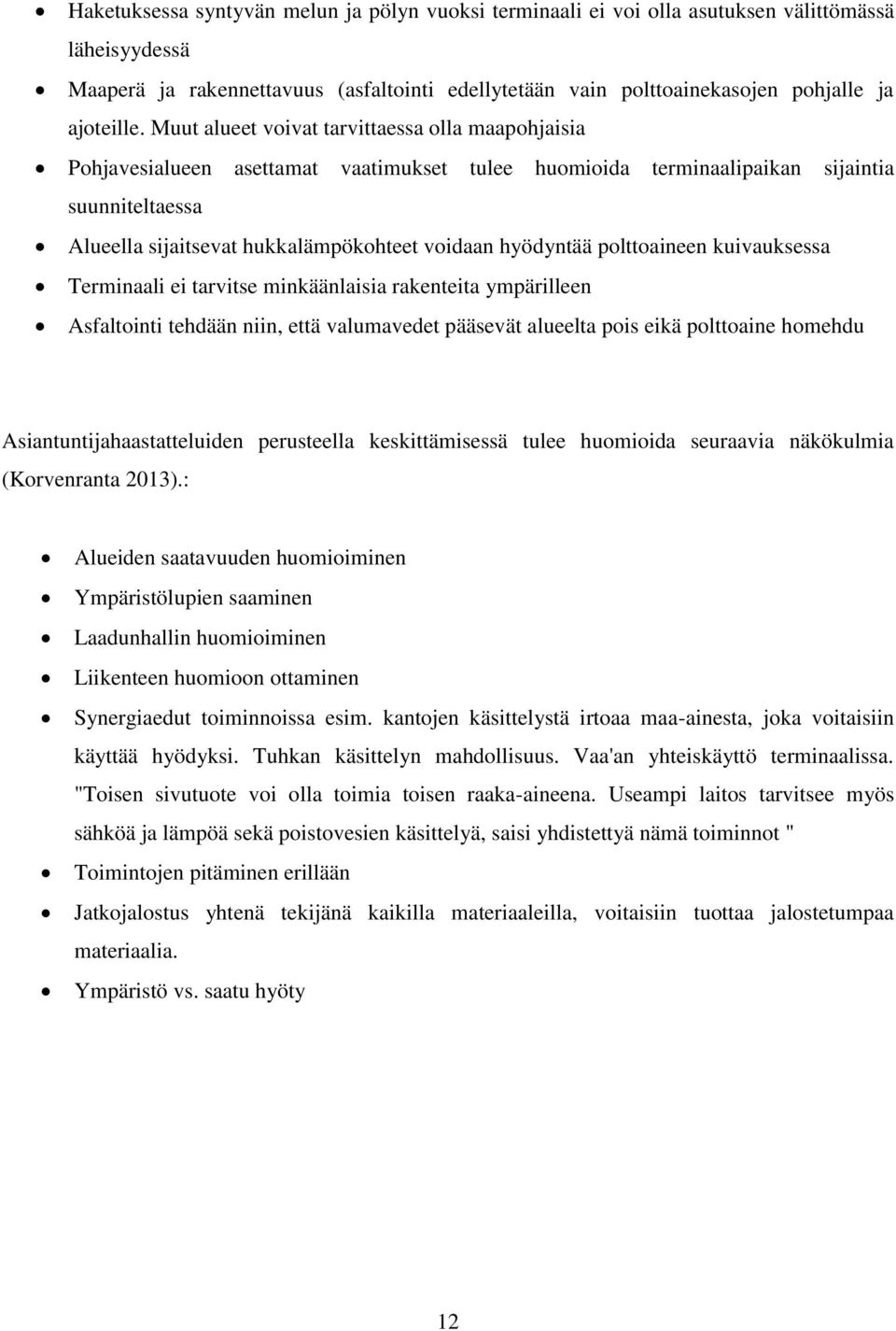 Muut alueet voivat tarvittaessa olla maapohjaisia Pohjavesialueen asettamat vaatimukset tulee huomioida terminaalipaikan sijaintia suunniteltaessa Alueella sijaitsevat hukkalämpökohteet voidaan