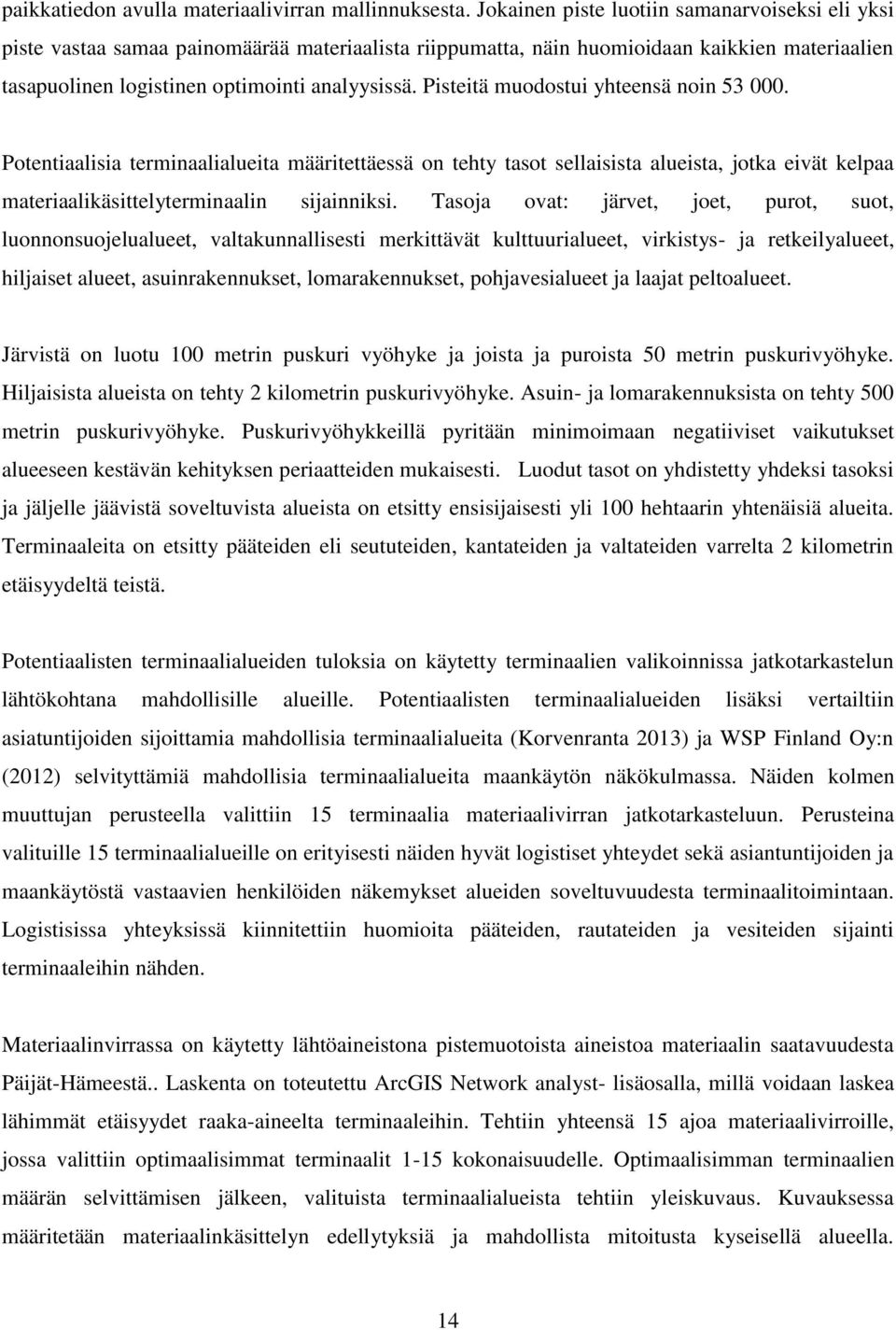 Pisteitä muodostui yhteensä noin 53 000. Potentiaalisia terminaalialueita määritettäessä on tehty tasot sellaisista alueista, jotka eivät kelpaa materiaalikäsittelyterminaalin sijainniksi.