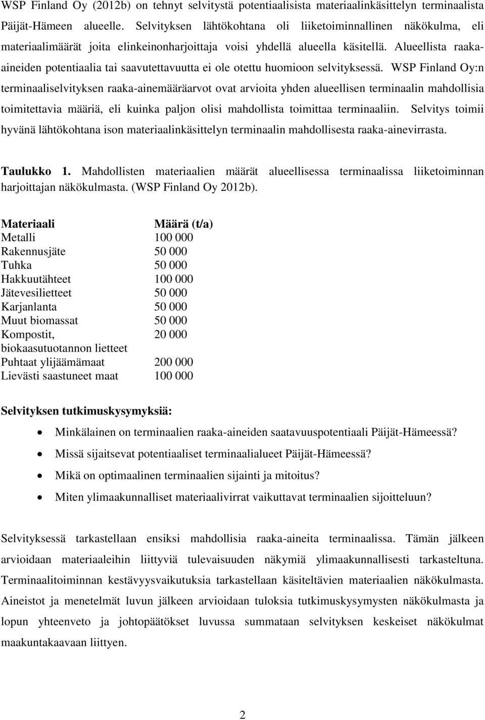 Alueellista raakaaineiden potentiaalia tai saavutettavuutta ei ole otettu huomioon selvityksessä.