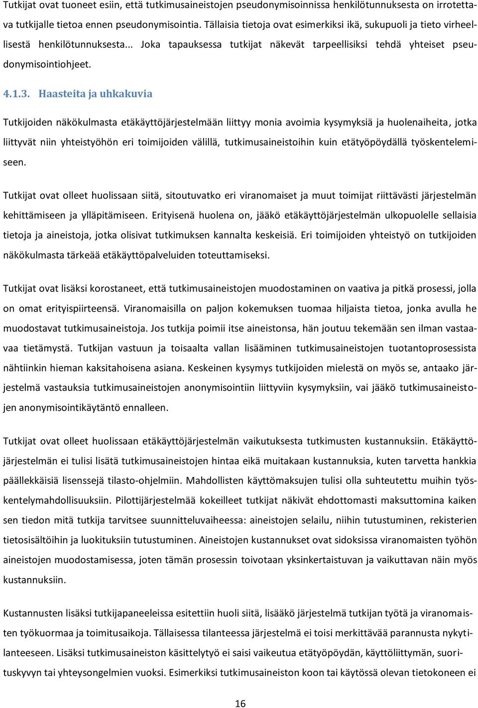 Haasteita ja uhkakuvia Tutkijoiden näkökulmasta etäkäyttöjärjestelmään liittyy monia avoimia kysymyksiä ja huolenaiheita, jotka liittyvät niin yhteistyöhön eri toimijoiden välillä,