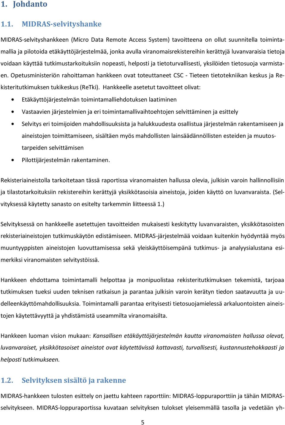 Opetusministeriön rahoittaman hankkeen ovat toteuttaneet CSC - Tieteen tietotekniikan keskus ja Rekisteritutkimuksen tukikeskus (ReTki).