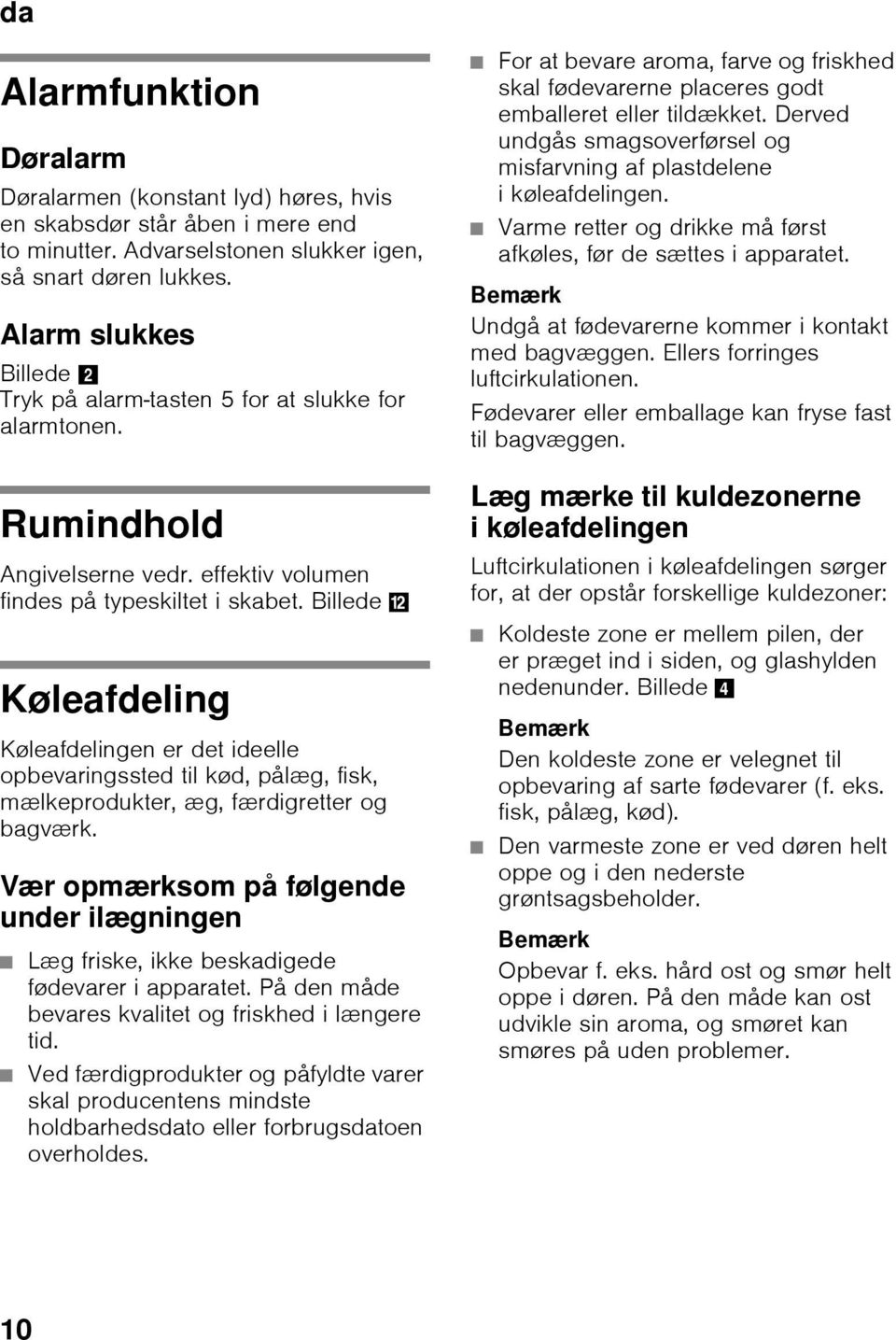Billede, Køleafdeling Køleafdelingen er det ideelle opbevaringssted til kød, pålæg, fisk, mælkeprodukter, æg, færdigretter og bagværk.