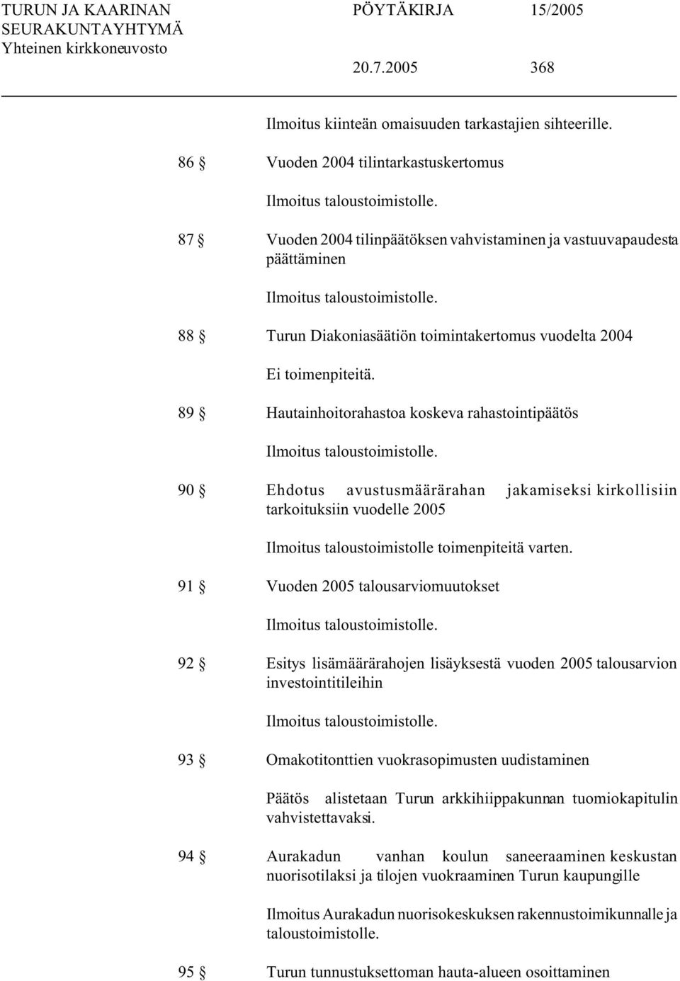 88 Turun Diakoniasäätiön toimintakertomus vuodelta 2004 89 Hautainhoitorahastoa koskeva rahastointipäätös Ilmoitus taloustoimistolle.