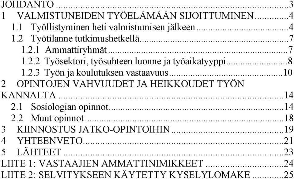 ..10 2 OPINTOJEN VAHVUUDET JA HEIKKOUDET TYÖN KANNALTA...14 2.1 Sosiologian opinnot...14 2.2 Muut opinnot.