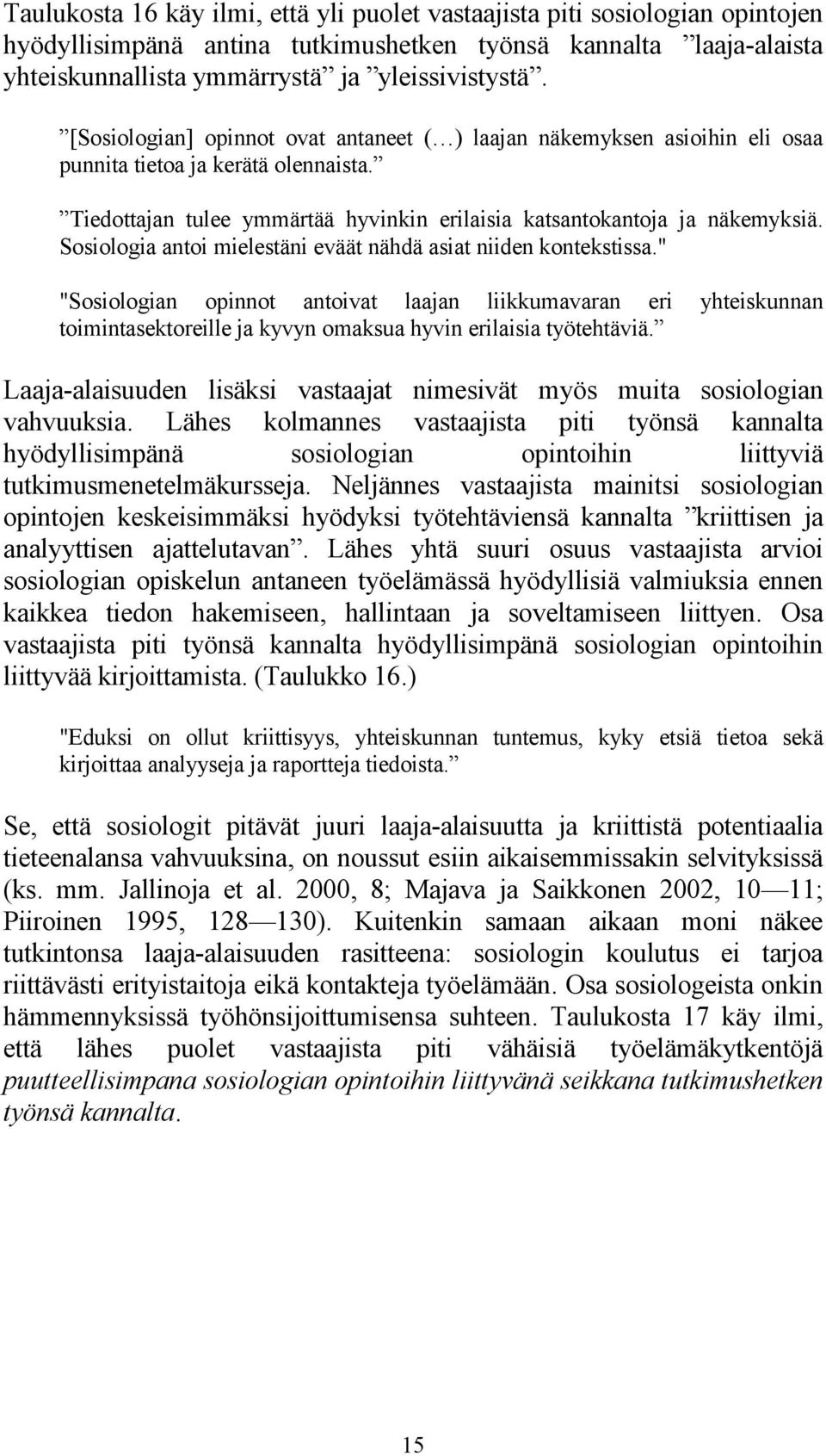 Sosiologia antoi mielestäni eväät nähdä asiat niiden kontekstissa.