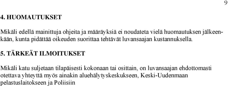 TÄRKEÄT ILMOITUKSET Mikäli katu suljetaan tilapäisesti kokonaan tai osittain, on luvansaajan