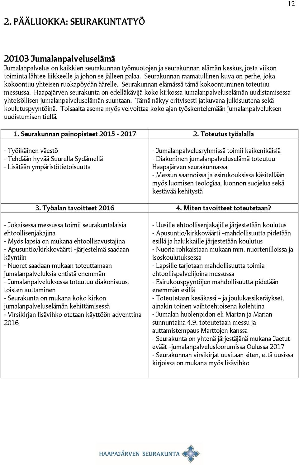 Haapajärven seurakunta on edelläkävijä koko kirkossa jumalanpalveluselämän uudistamisessa yhteisöllisen jumalanpalveluselämän suuntaan.