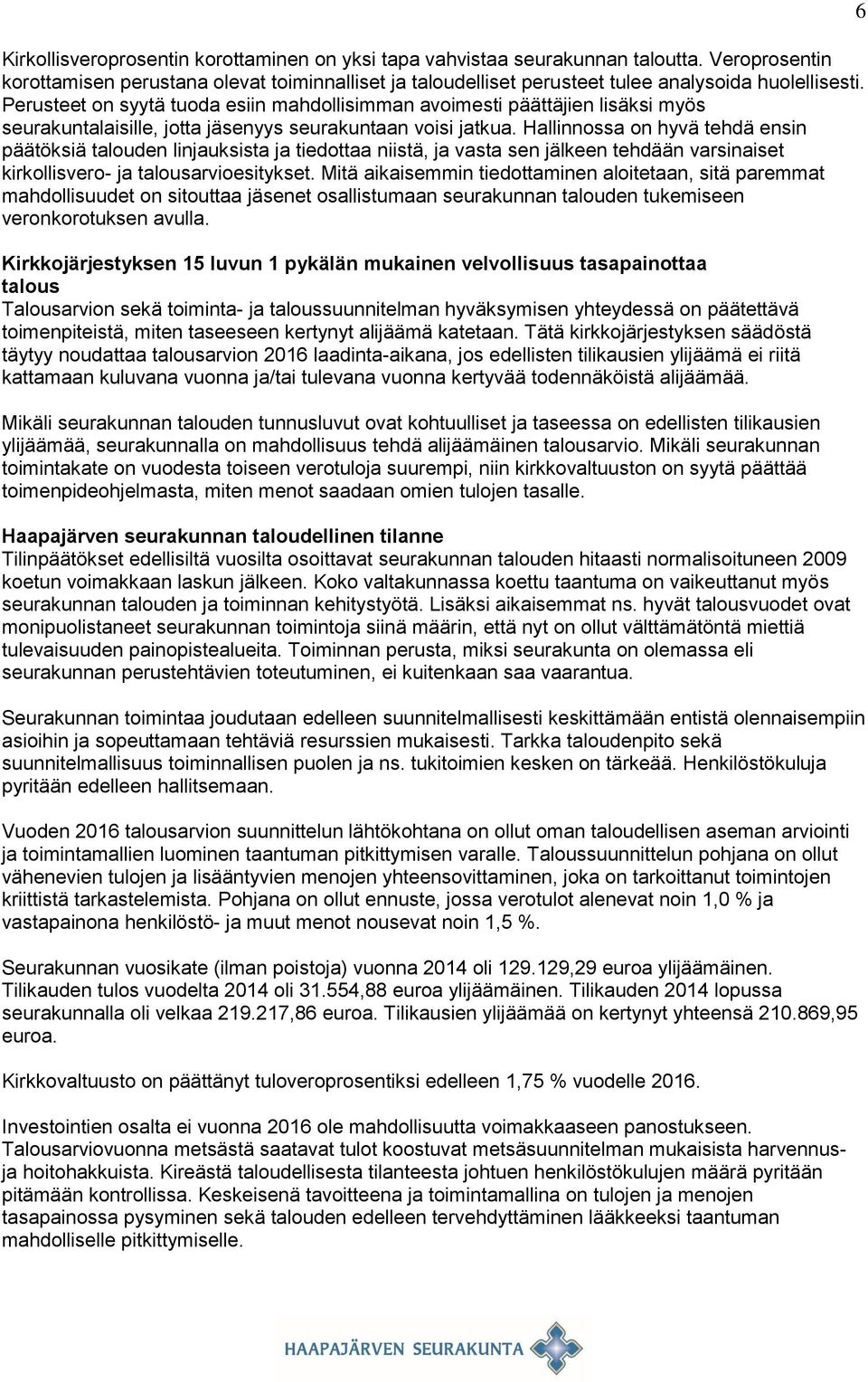 Hallinnossa on hyvä tehdä ensin päätöksiä talouden linjauksista ja tiedottaa niistä, ja vasta sen jälkeen tehdään varsinaiset kirkollisvero- ja talousarvioesitykset.