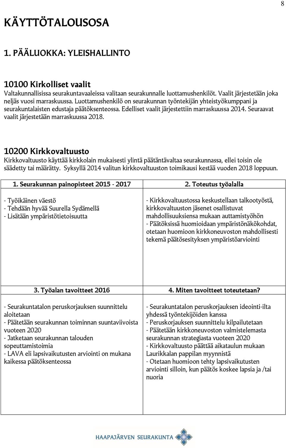 Edelliset vaalit järjestettiin marraskuussa 2014. Seuraavat vaalit järjestetään marraskuussa 2018.