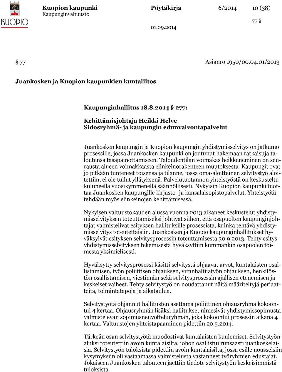 8.2014 277: Kehittämisjohtaja Heikki Helve Sidosryhmä- ja kaupungin edunvalvontapalvelut Juankosken kaupungin ja Kuopion kaupungin yhdistymisselvitys on jatkumo prosessille, jossa Juankosken kaupunki