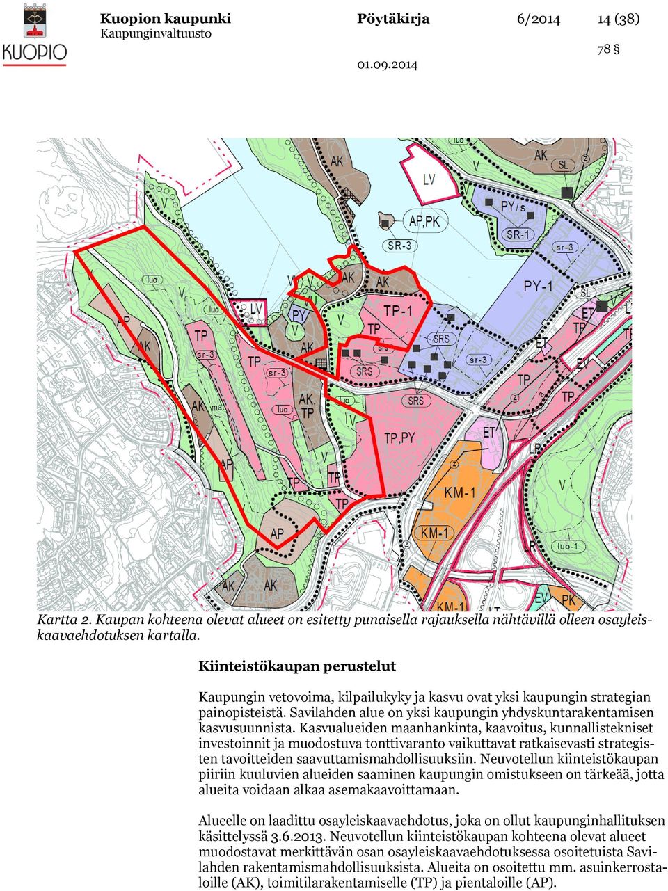 Kasvualueiden maanhankinta, kaavoitus, kunnallistekniset investoinnit ja muodostuva tonttivaranto vaikuttavat ratkaisevasti strategisten tavoitteiden saavuttamismahdollisuuksiin.