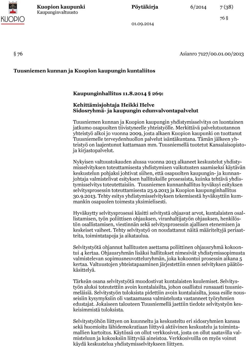 2014 269: Kehittämisjohtaja Heikki Helve Sidosryhmä- ja kaupungin edunvalvontapalvelut Tuusniemen kunnan ja Kuopion kaupungin yhdistymisselvitys on luontainen jatkumo osapuolten tiivistyneelle