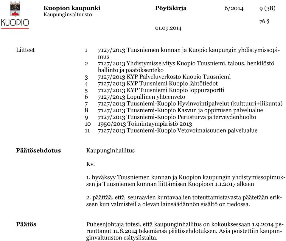 7127/2013 Tuusniemi-Kuopio Hyvinvointipalvelut (kulttuuri+liikunta) 8 7127/2013 Tuusniemi-Kuopio Kasvun ja oppimisen palvelualue 9 7127/2013 Tuusniemi-Kuopio Perusturva ja terveydenhuolto 10