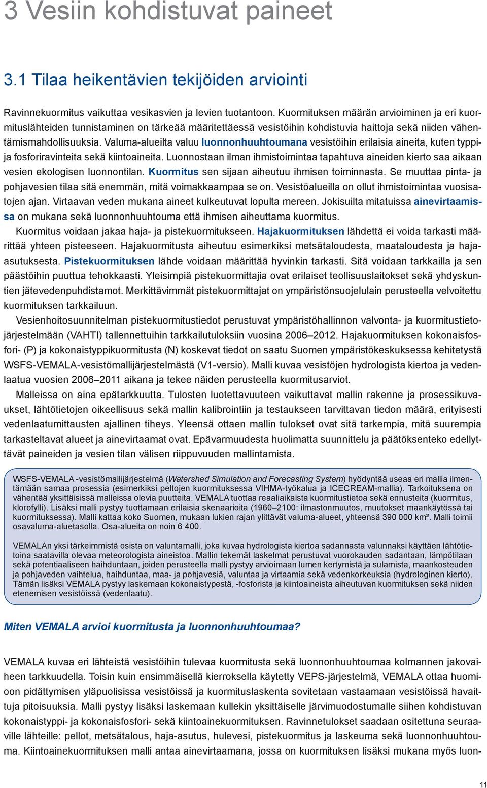 Valuma-alueilta valuu luonnonhuuhtoumana vesistöihin erilaisia aineita, kuten typpija fosforiravinteita sekä kiintoaineita.