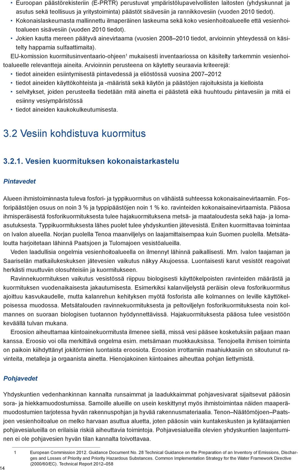 Jokien kautta mereen päätyvä ainevirtaama (vuosien 2008 2010 tiedot, arvioinnin yhteydessä on käsitelty happamia sulfaattimaita).