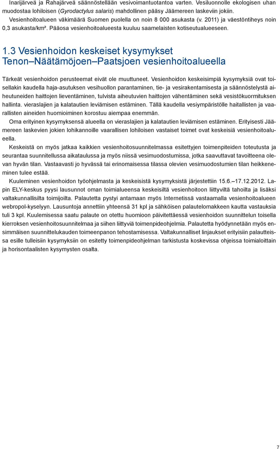 3 Vesienhoidon keskeiset kysymykset Tenon Näätämöjoen Paatsjoen vesienhoitoalueella Tärkeät vesienhoidon perusteemat eivät ole muuttuneet.