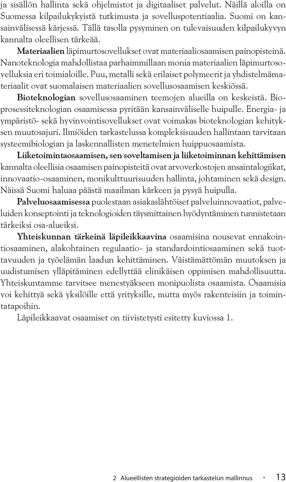 Nanoteknologia mahdollistaa parhaimmillaan monia materiaalien läpimurtosovelluksia eri toimialoille.
