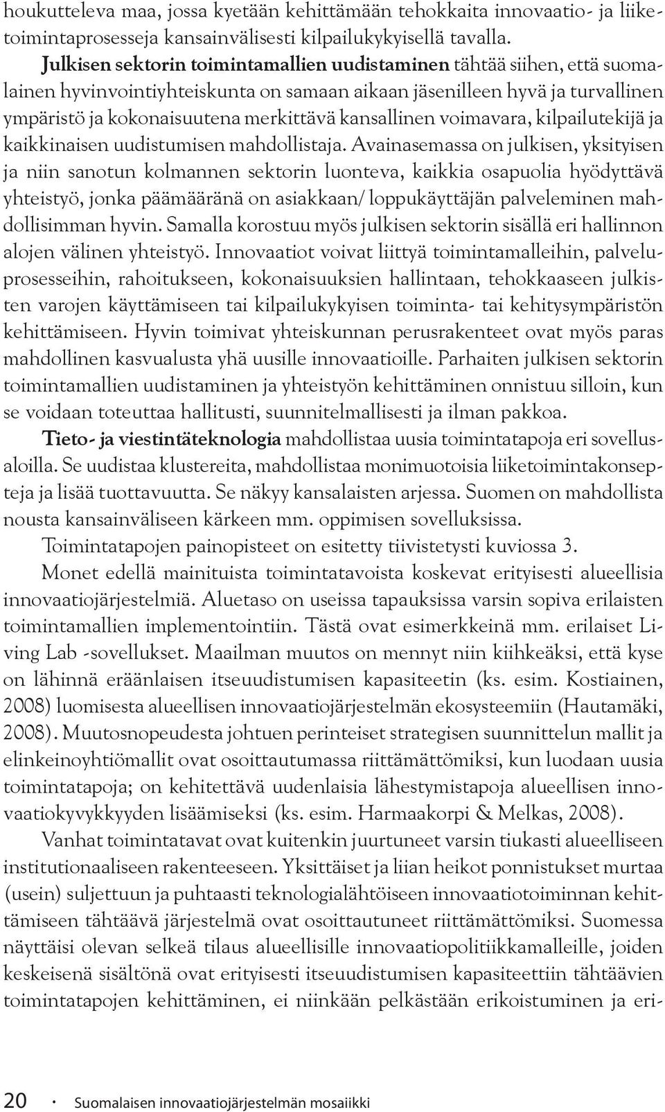 kansallinen voimavara, kilpailutekijä ja kaikkinaisen uudistumisen mahdollistaja.