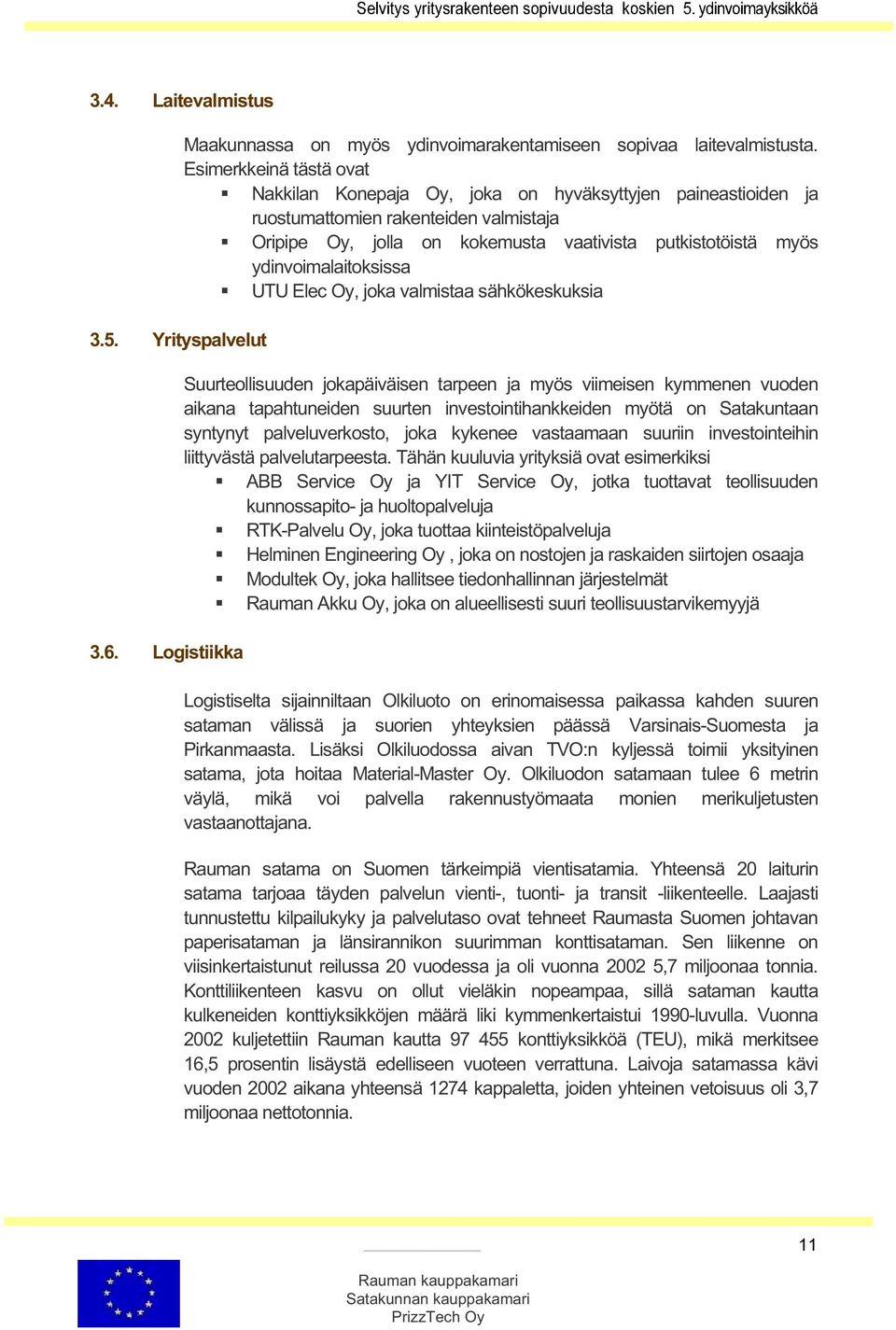 ydinvoimalaitoksissa ß UTU Elec Oy, joka valmistaa sähkökeskuksia 3.5. Yrityspalvelut 3.6.