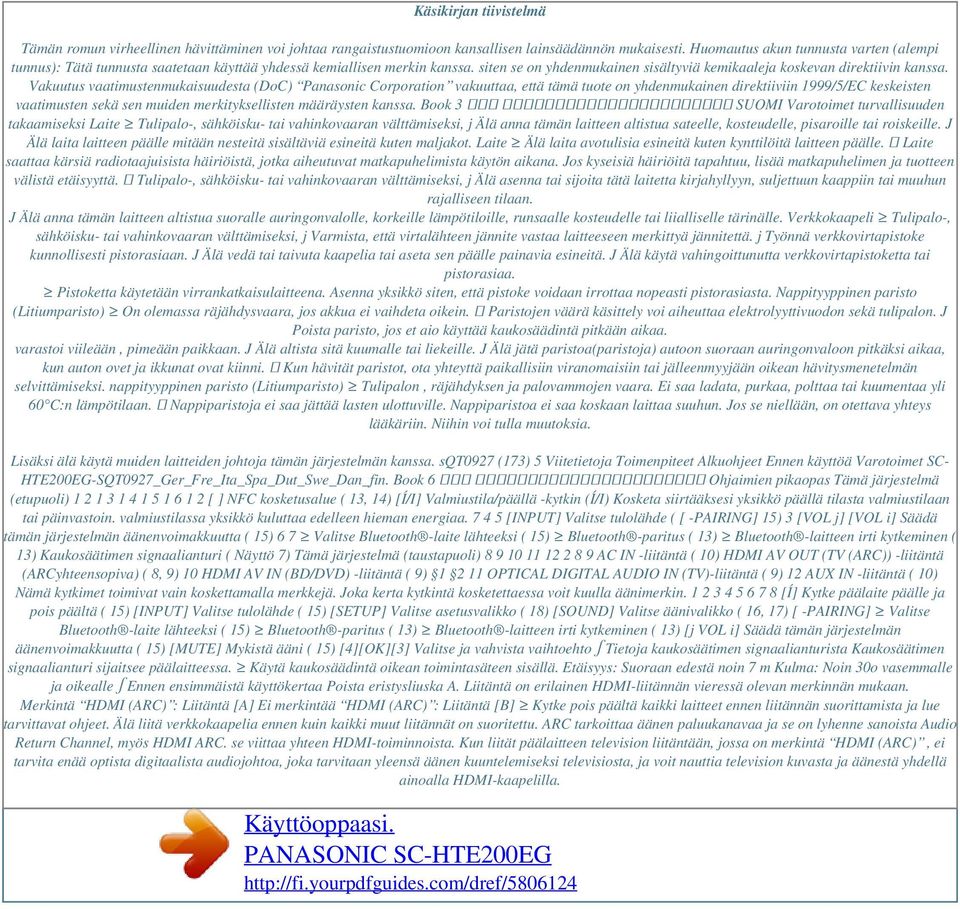 Vakuutus vaatimustenmukaisuudesta (DoC) Panasonic Corporation vakuuttaa, että tämä tuote on yhdenmukainen direktiiviin 1999/5/EC keskeisten vaatimusten sekä sen muiden merkityksellisten määräysten