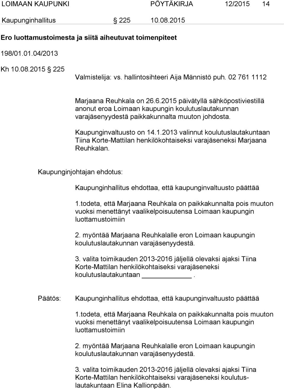 Kaupunginvaltuusto on 14.1.2013 valinnut koulutuslautakuntaan Tiina Korte-Mattilan henkilökohtaiseksi varajäseneksi Marjaana Reuhkalan. Kaupunginhallitus ehdottaa, että kaupunginvaltuusto päättää 1.