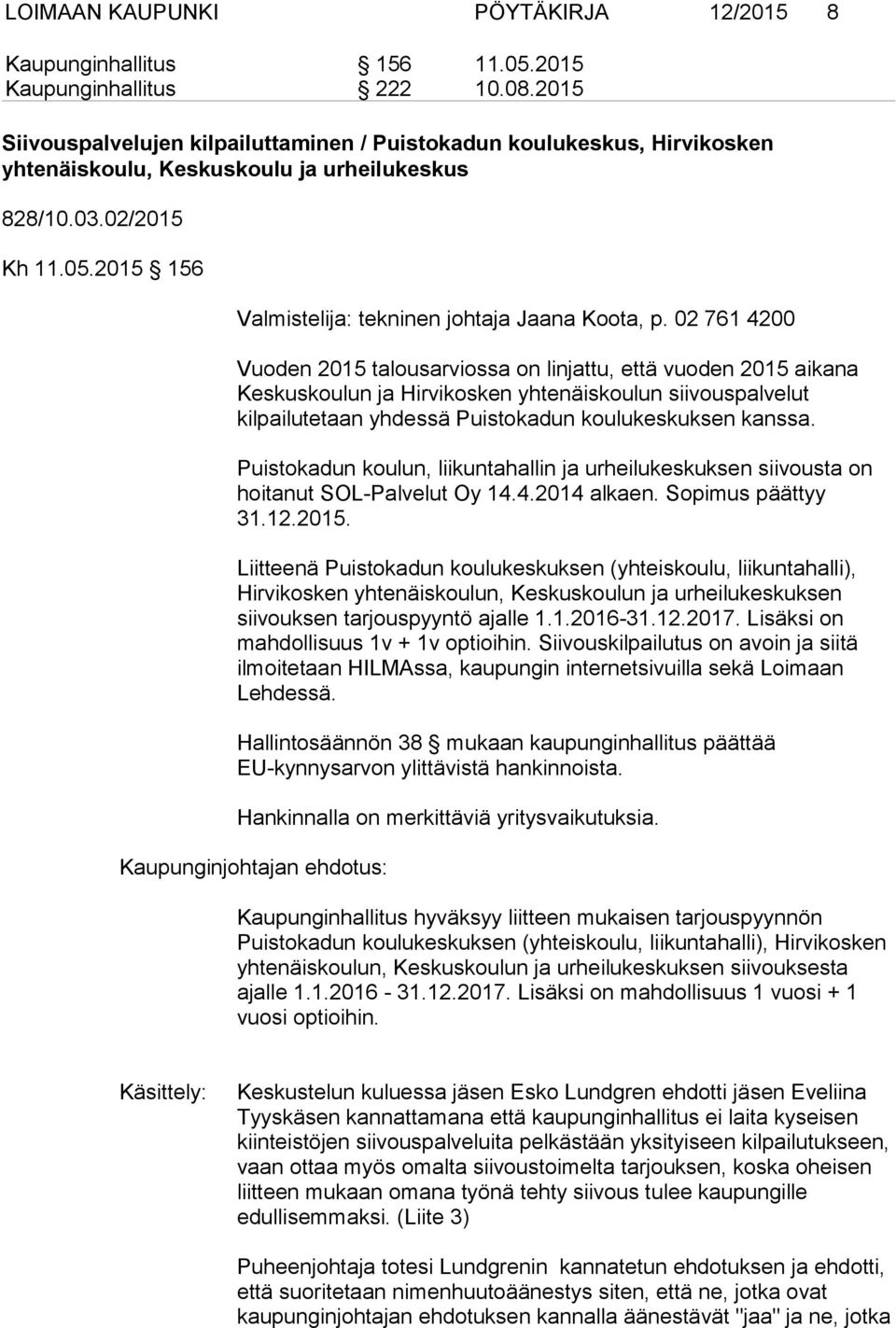 2015 156 Valmistelija: tekninen johtaja Jaana Koota, p.
