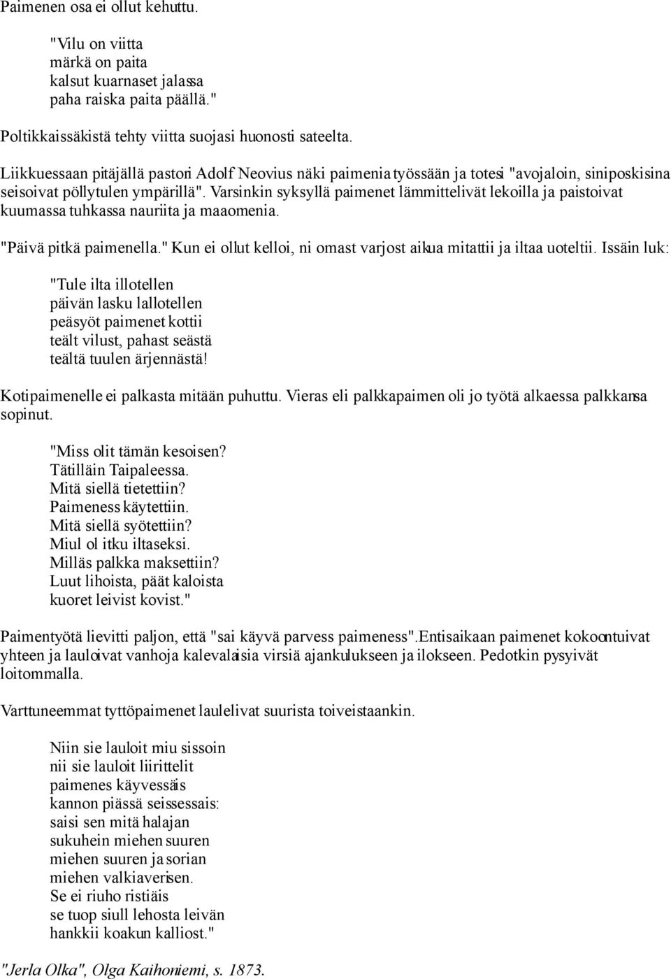 Varsinkin syksyllä paimenet lämmittelivät lekoilla ja paistoivat kuumassa tuhkassa nauriita ja maaomenia. "Päivä pitkä paimenella.