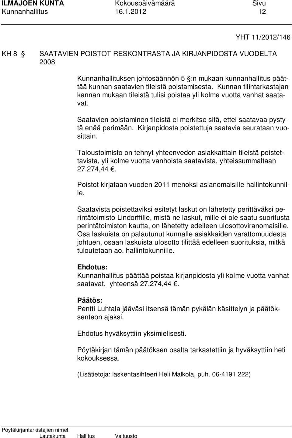 Kunnan tilintarkastajan kannan mukaan tileistä tulisi poistaa yli kolme vuotta vanhat saatavat. Saatavien poistaminen tileistä ei merkitse sitä, ettei saatavaa pystytä enää perimään.