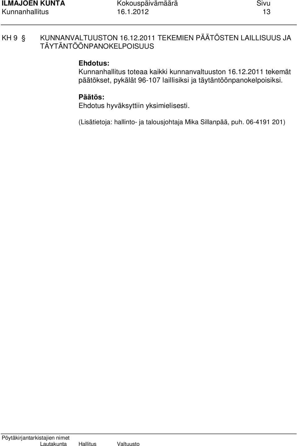 2011 TEKEMIEN PÄÄTÖSTEN LAILLISUUS JA TÄYTÄNTÖÖNPANOKELPOISUUS Kunnanhallitus toteaa