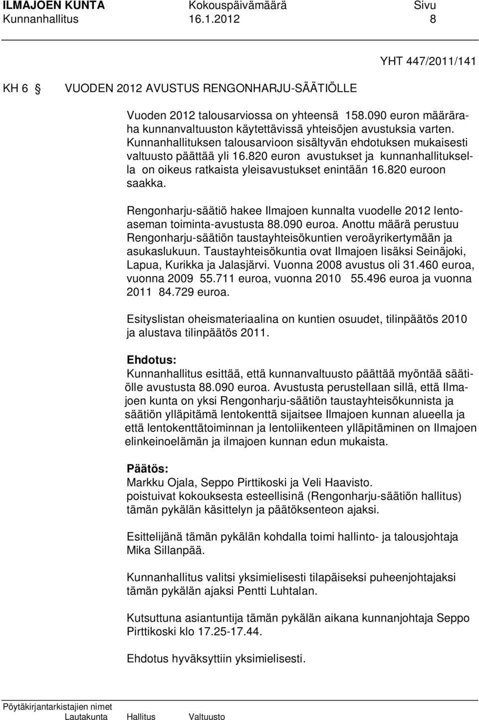 820 euron avustukset ja kunnanhallituksella on oikeus ratkaista yleisavustukset enintään 16.820 euroon saakka.