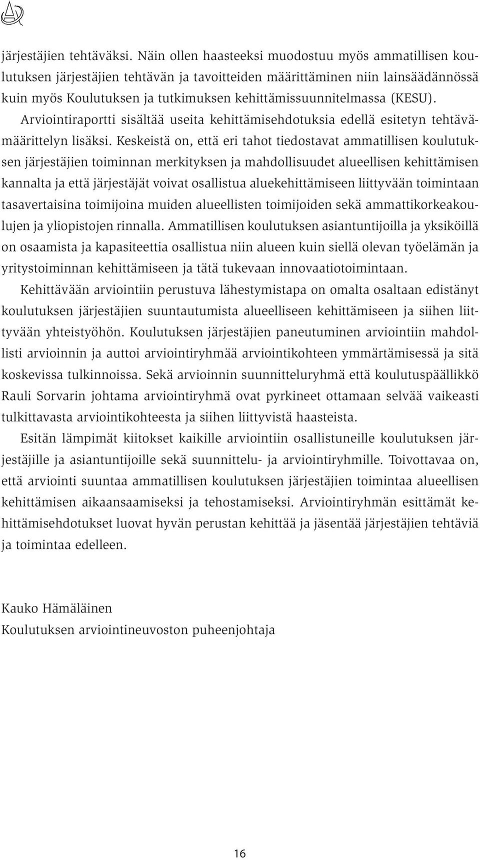 (KESU). Arviointiraportti sisältää useita kehittämisehdotuksia edellä esitetyn tehtävämäärittelyn lisäksi.