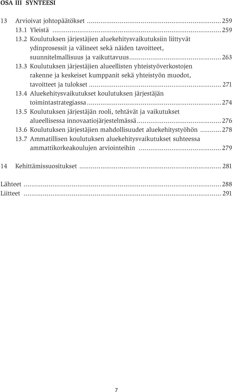 3 Koulutuksen järjestäjien alueellisten yhteistyöverkostojen rakenne ja keskeiset kumppanit sekä yhteistyön muodot, tavoitteet ja tulokset... 271 13.