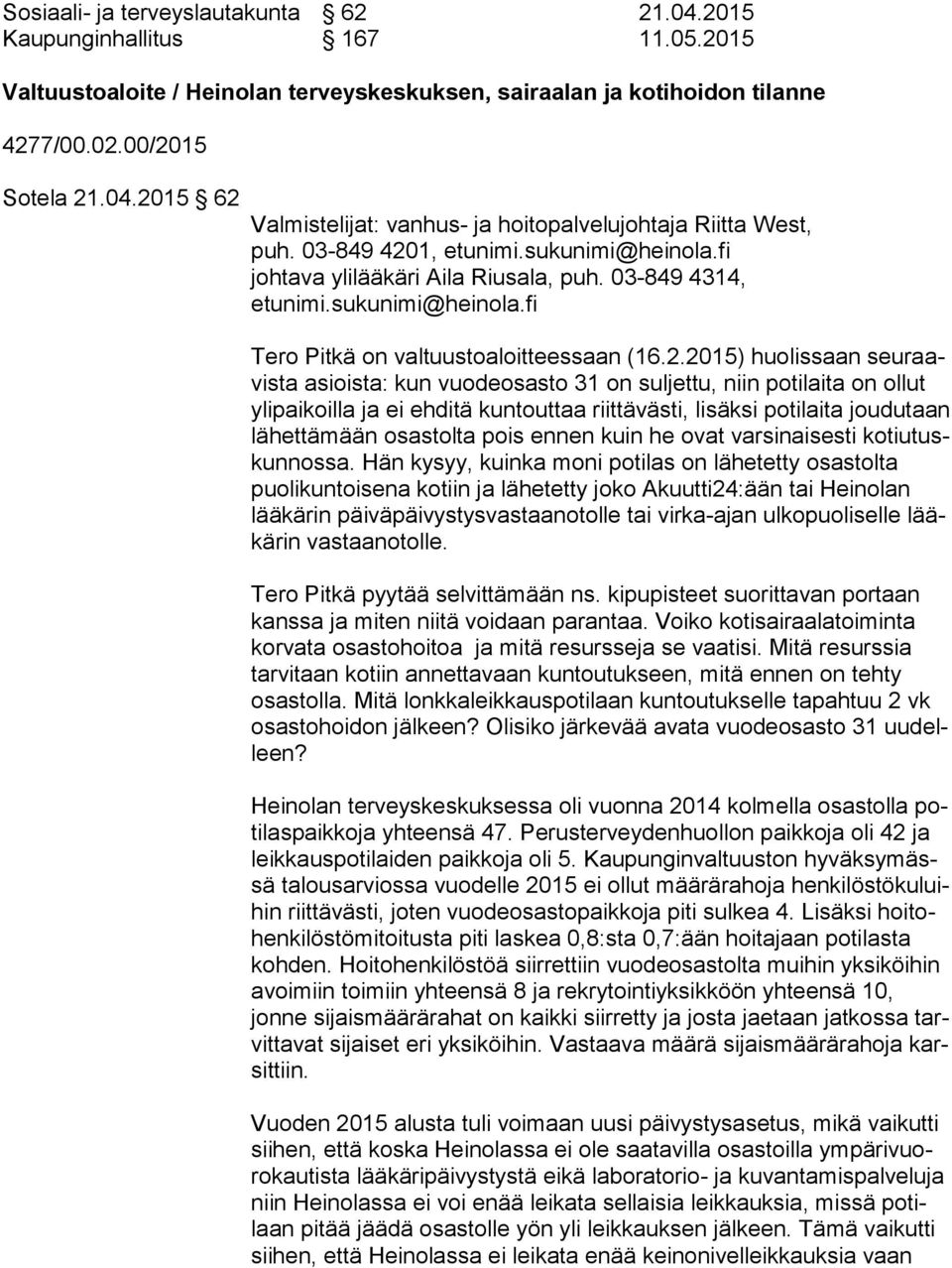 1, etunimi.sukunimi@heinola.fi johtava ylilääkäri Aila Riusala, puh. 03-849 4314, etunimi.sukunimi@heinola.fi Tero Pitkä on valtuustoaloitteessaan (16.2.