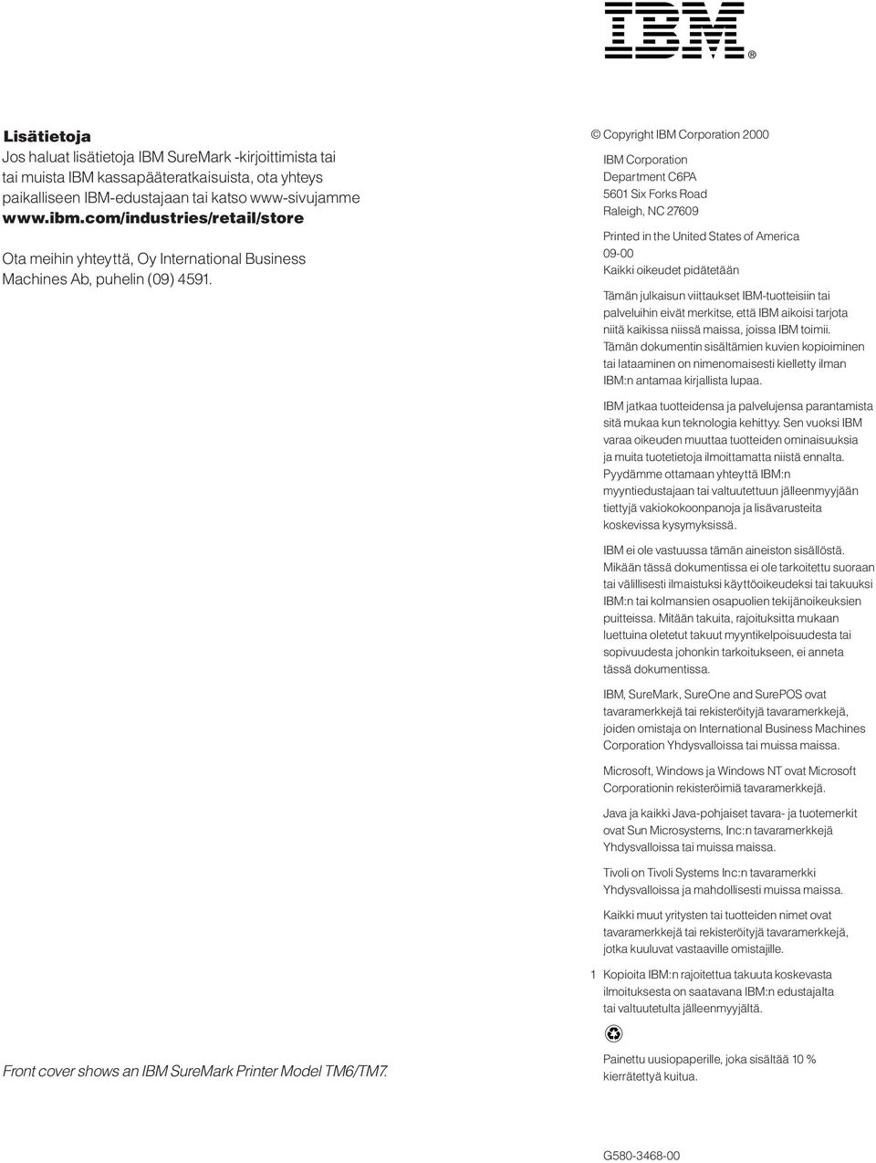 Copyright IBM Corporation 2000 IBM Corporation Department C6PA 5601 Six Forks Road Raleigh, NC 27609 Printed in the United States of America 09-00 Kaikki oikeudet pidätetään Tämän julkaisun