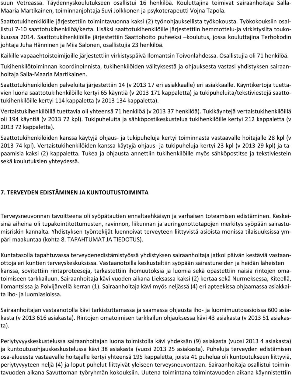 Lisäksi saattotukihenkilöille järjestettiin hemmottelu-ja virkistysilta toukokuussa 2014.