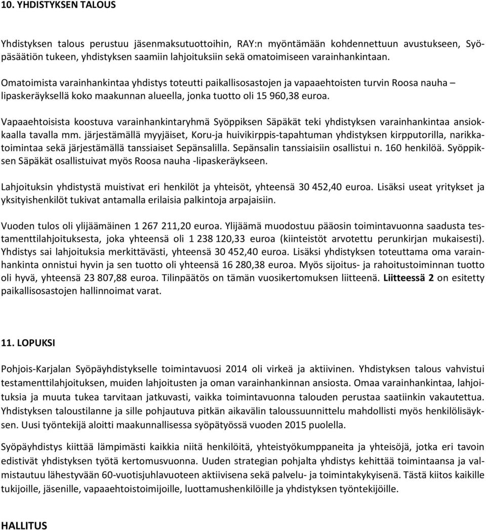 Vapaaehtoisista koostuva varainhankintaryhmä Syöppiksen Säpäkät teki yhdistyksen varainhankintaa ansiokkaalla tavalla mm.