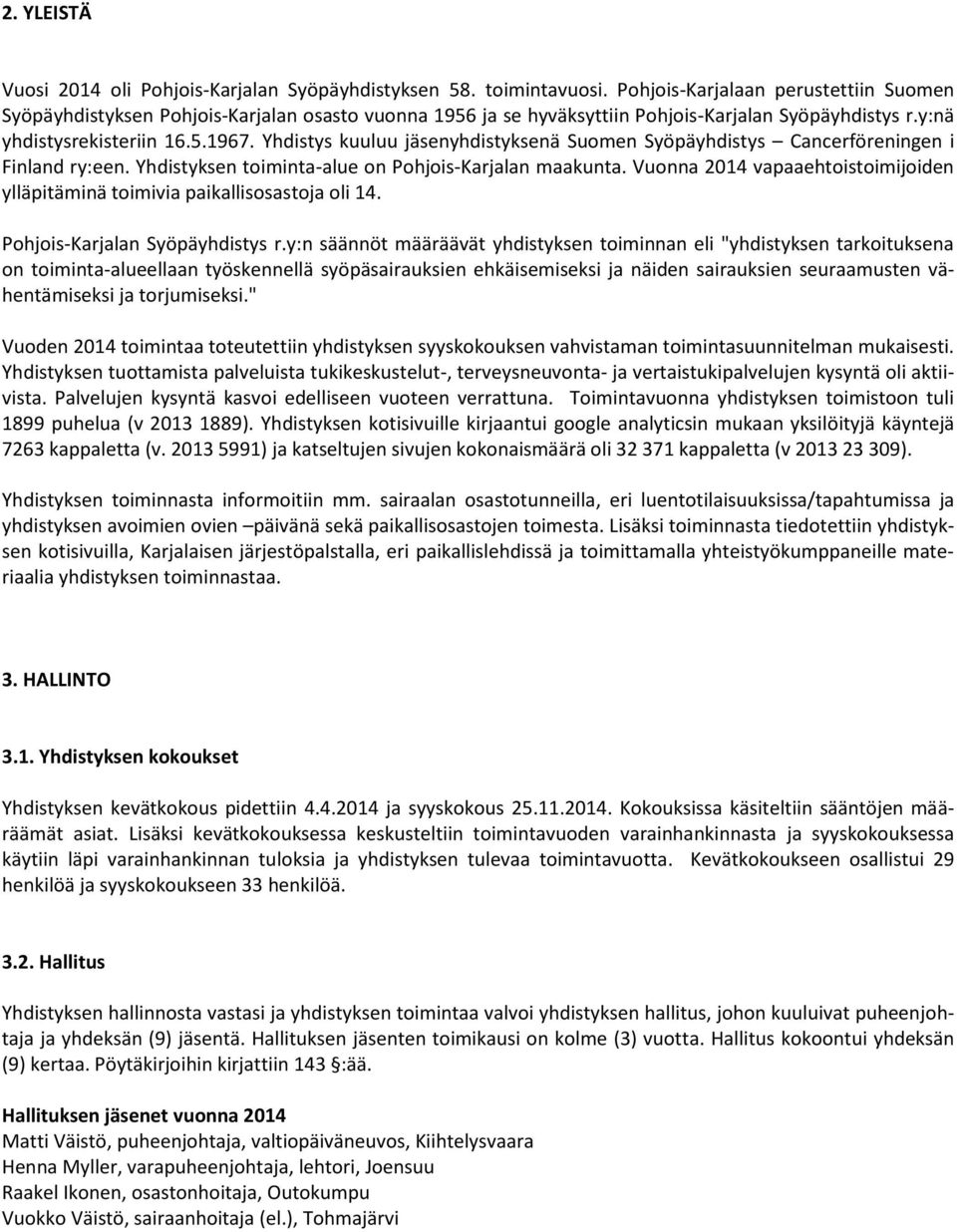 Yhdistys kuuluu jäsenyhdistyksenä Suomen Syöpäyhdistys Cancerföreningen i Finland ry:een. Yhdistyksen toiminta-alue on Pohjois-Karjalan maakunta.