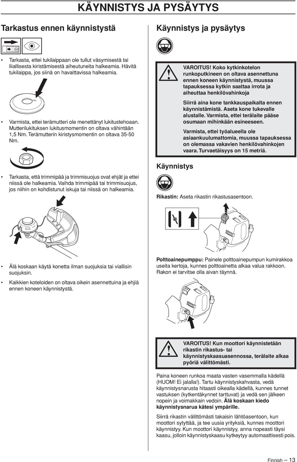 Terämutterin kiristysmomentin on oltava 35-50 Nm.