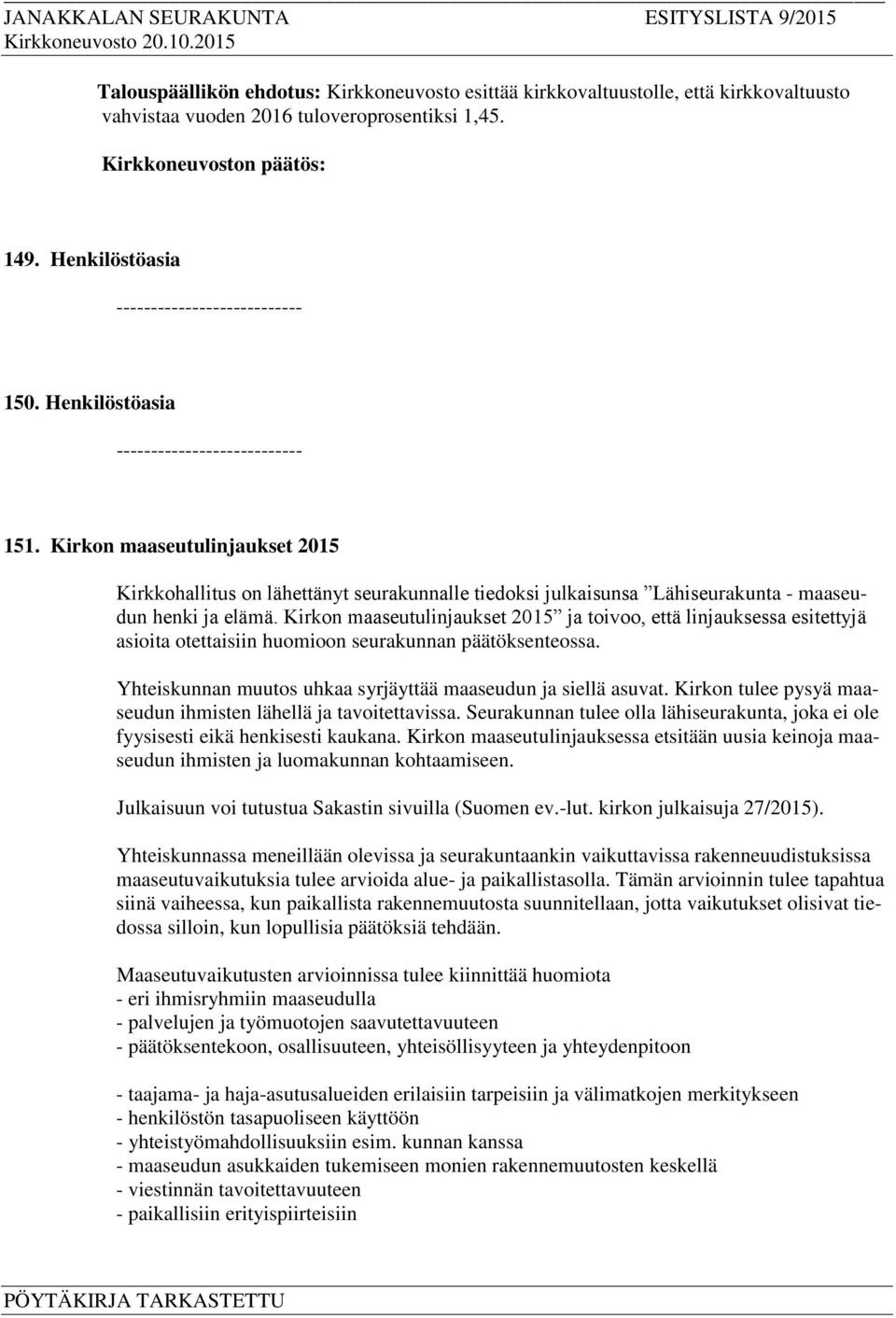 Kirkon maaseutulinjaukset 2015 ja toivoo, että linjauksessa esitettyjä asioita otettaisiin huomioon seurakunnan päätöksenteossa. Yhteiskunnan muutos uhkaa syrjäyttää maaseudun ja siellä asuvat.