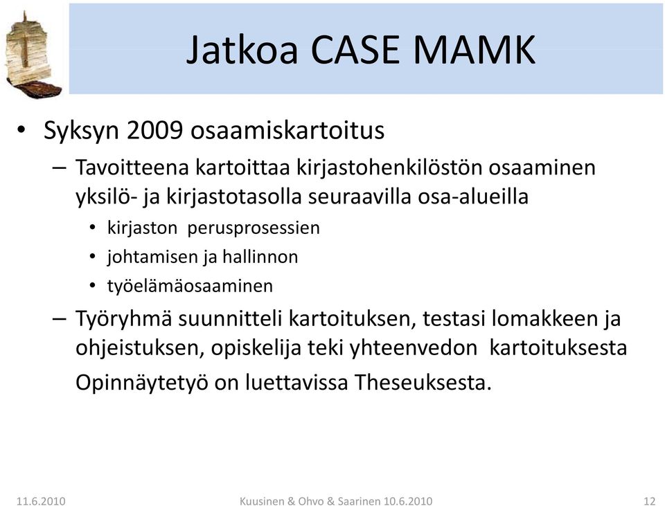 työelämäosaaminen Työryhmä suunnitteli kartoituksen, testasi lomakkeenja ohjeistuksen, opiskelija teki