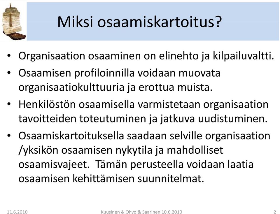 Henkilöstön osaamisella varmistetaan organisaation tavoitteiden toteutuminen ja jatkuva uudistuminen.