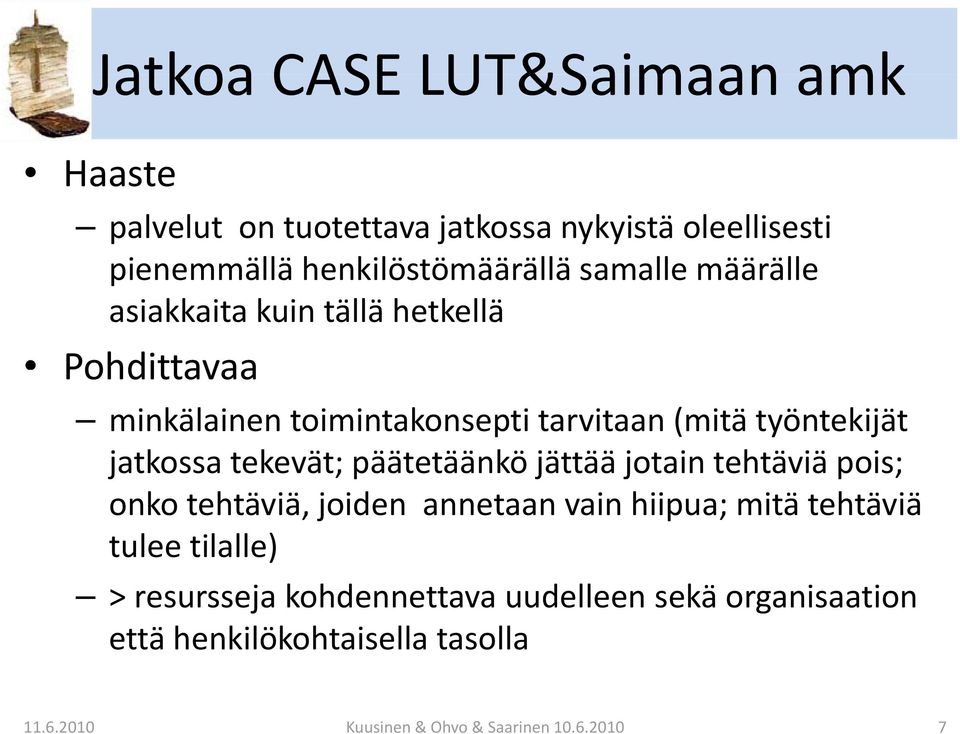 tekevät; päätetäänkö jättää jotain tehtäviä pois; onko tehtäviä, joiden annetaan vain hiipua; mitä tehtäviä tulee tilalle) >