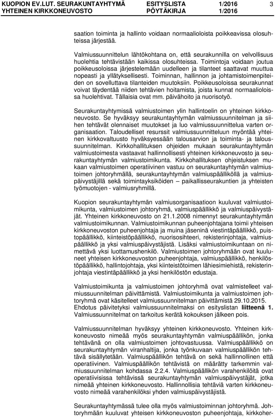 Toimintoja voidaan joutua poikkeusoloissa järjestelemään uudelleen ja tilanteet saattavat muuttua nopeasti ja yllätyksellisesti.