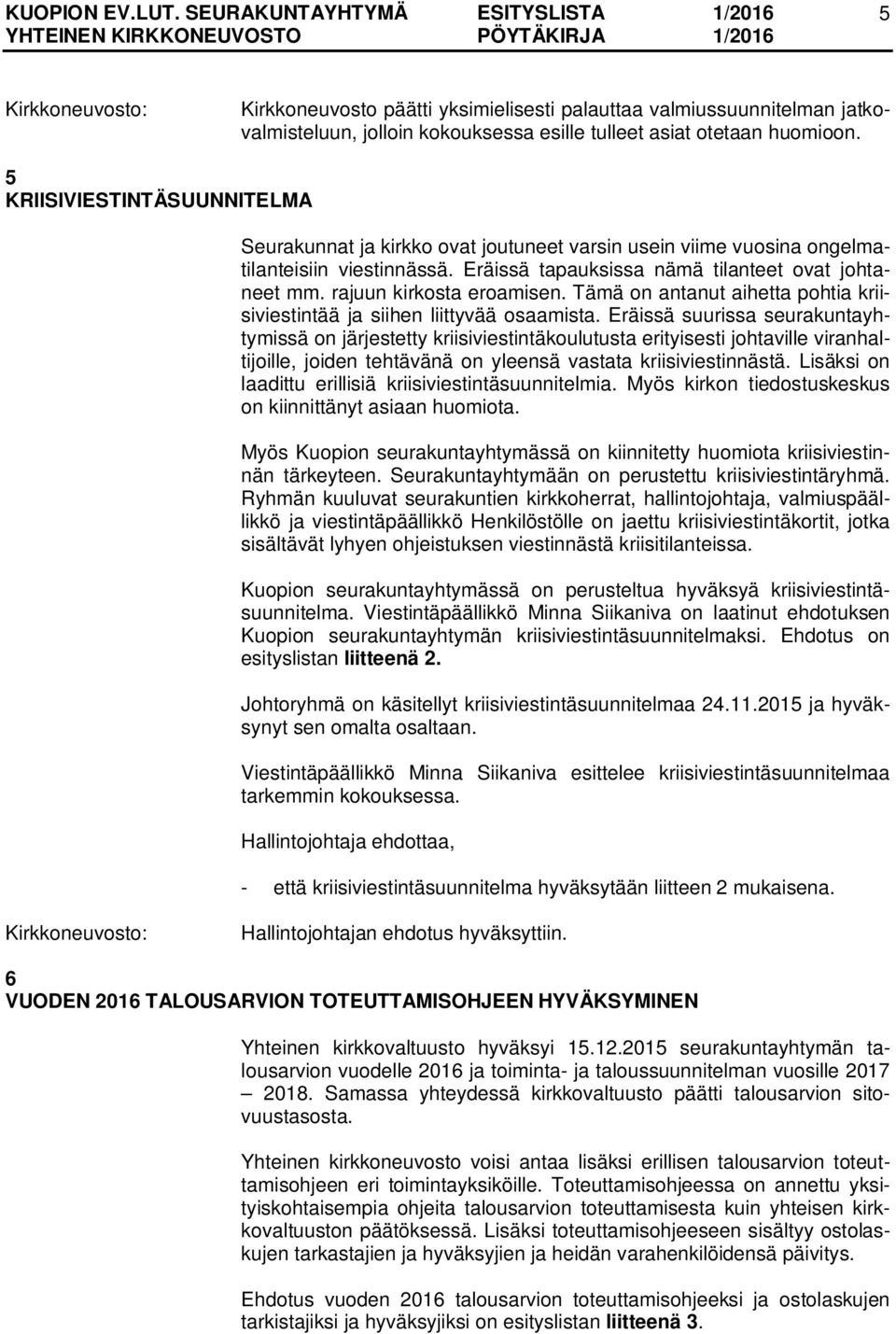 rajuun kirkosta eroamisen. Tämä on antanut aihetta pohtia kriisiviestintää ja siihen liittyvää osaamista.