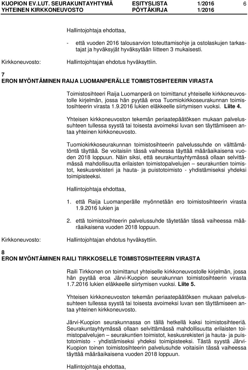 toimistosihteerin virasta 1.9.2016 lukien eläkkeelle siirtymisen vuoksi. Liite 4.