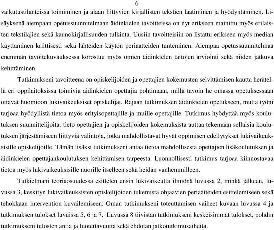 Uusiin tavoitteisiin on listattu erikseen myös median käyttäminen kriittisesti sekä lähteiden käytön periaatteiden tunteminen.