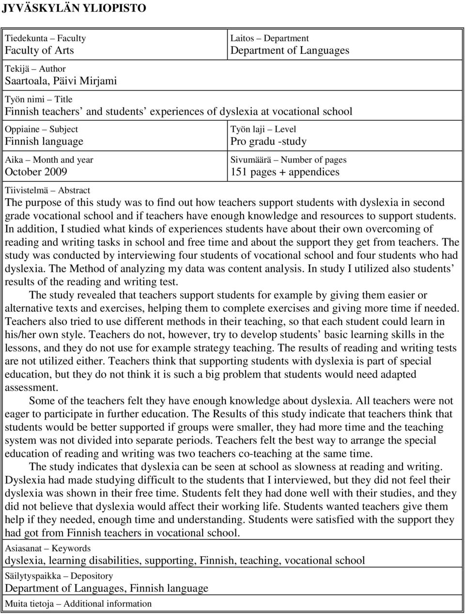 The purpose of this study was to find out how teachers support students with dyslexia in second grade vocational school and if teachers have enough knowledge and resources to support students.