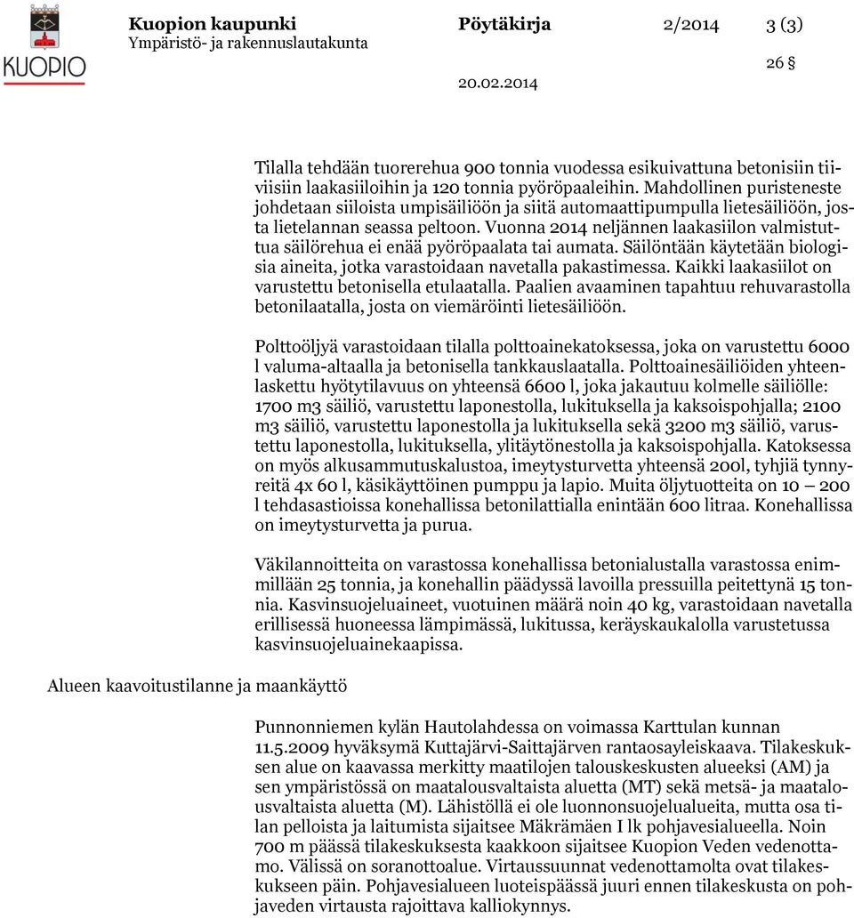 Vuonna 2014 neljännen laakasiilon valmistuttua säilörehua ei enää pyöröpaalata tai aumata. Säilöntään käytetään biologisia aineita, jotka varastoidaan navetalla pakastimessa.